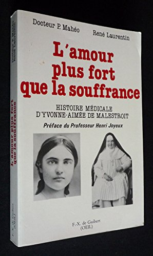 L'Amour plus fort que la souffrance: histoire médicale d'Yvonne-Aimée de Malestroit (1901-1951)