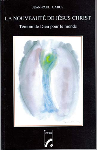 La Nouveauté de Jésus-Christ: témoin de Dieu dans le monde