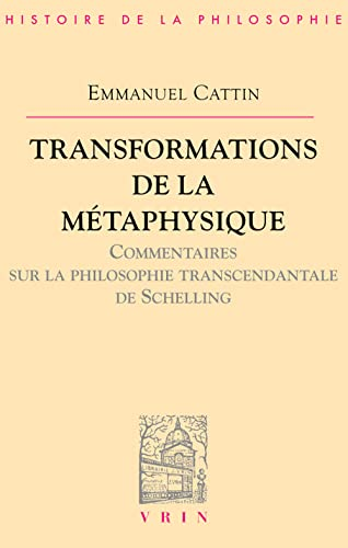 Transformations de la métaphysique: commentaires de la philosophie transcendantale de Schelling
