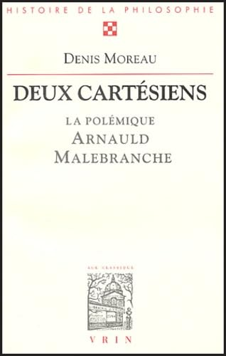 Deux cartésiens : la polémique entre Antoine Arnauld et Nicolas Malebranche