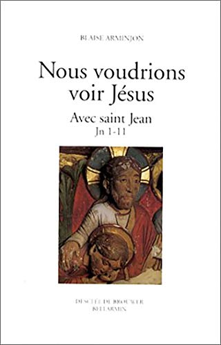 Nous voudrions voir Jésus: avec Saint Jean découvrir son visage.1 - Jean 1-11