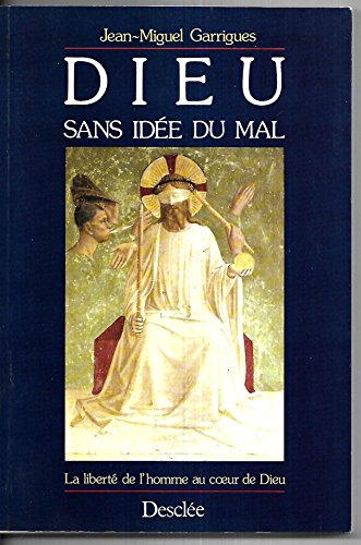 Dieu sans idée du mal: la liberté de l'homme au coeur de Dieu
