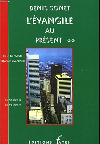 L'Evangile au présent.. Prier la Parole chaque dimanche : 1 - Du carême A au Carême B