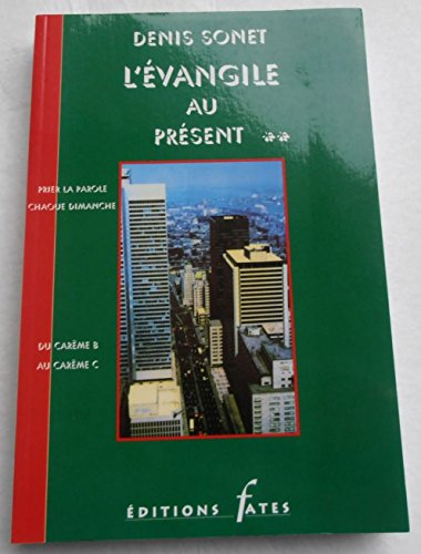 L'Evangile au présent.. Prier la Parole chaque dimanche : 2 - Du carême B au Carême C