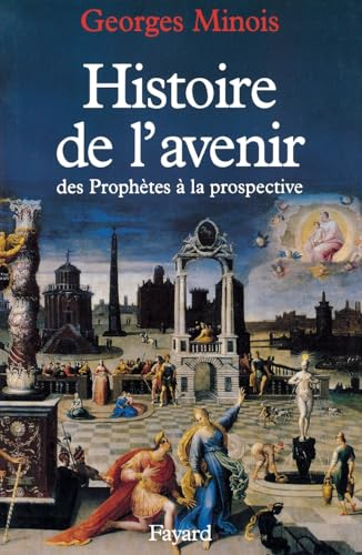 Histoire de l'avenir : des Prophètes à la prospective
