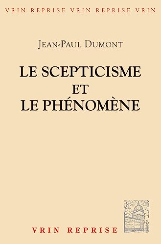 Le Scepticisme et le phénomène: essai sur la signification et les origines du pyrrhonisme