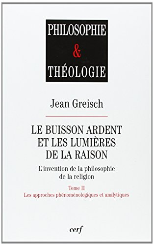 Le Buisson ardent et les lumières de la raison: l'invention de la philosophie de la religion: Tome II: Les approches phénoménologiques et analytiques