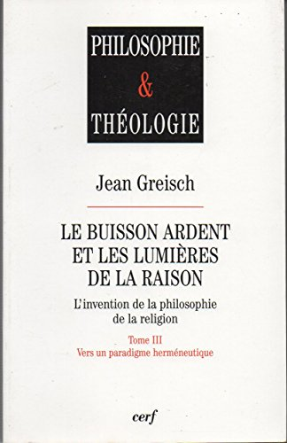 Le Buisson ardent et les lumières de la raison: l'invention de la philosophie de la religion: Tome III: Vers un paradigme herméneutique