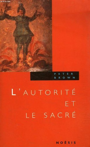 L'Autorité et le sacré: aspects de la christianisation dans le monde romain