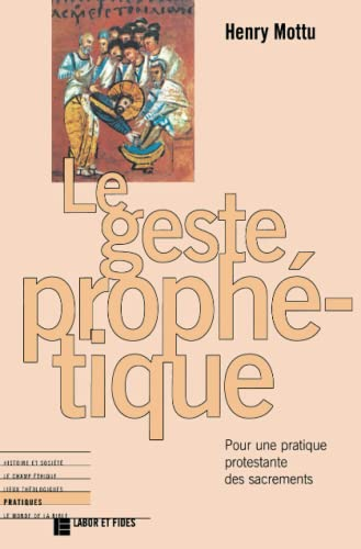 La Geste prophétique : pour une pratique protestante des sacrements