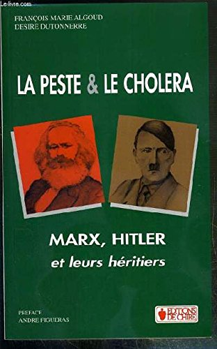 La peste et le choléra: Marx, Hitler et leurs héritiers