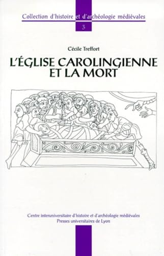 L'Eglise carolingienne et la mort : christianisme, rites funéraires et pratiques commémoratives