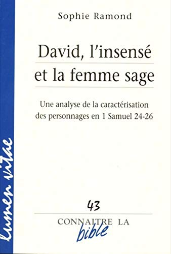 Quand la Bible raconte : David, l'insensé et la femme sage : Une analyse de la caractérisation des personnages en 1 Samuel 24-26