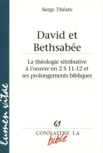David et Bethsabée : La théologie rétributive à l'oeuvre en 2 S 11-12 et ses prolongements bibliques