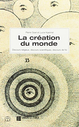 La Création du monde: discours religieux, discours scientifiques, discours de foi