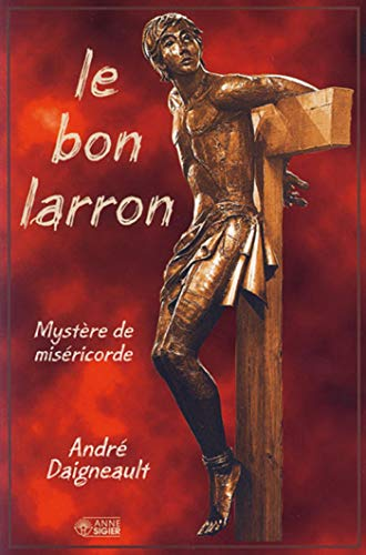 Le Bon larron: mystère de miséricorde