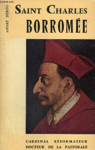 Saint Charles Borromée, cardinal réformateur, docteur de la Pastorale (1538-1584)