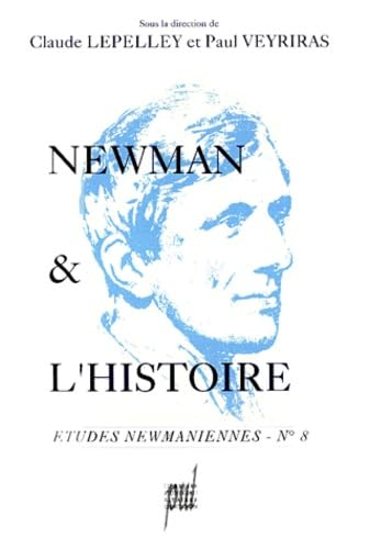 Newman et l'histoire. Actes du colloque 1990 de l'association française de John Henry Newman