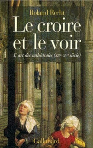 Le Croire et le voir : l'art des cathédrales (XII-XVè)