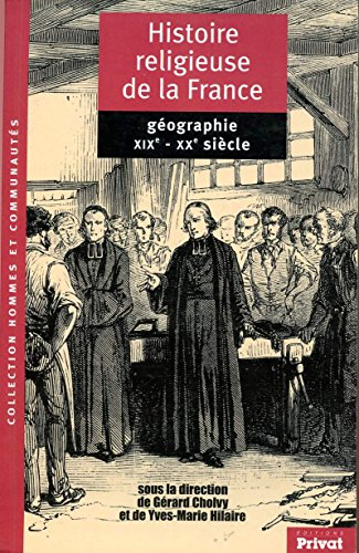 Histoire religieuse de la France. 3 - Géographie: XIXè-XXè siècles: chrétientés et pays de mission