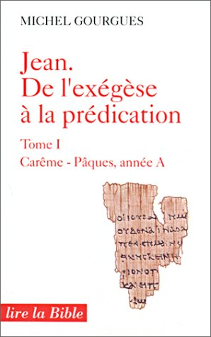 Jean, de l'exégèse à la prédication. 1 - Carême Pâques, année A