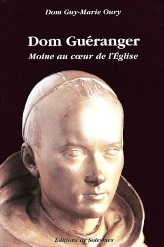 Dom Guéranger, moine au coeur de l'Eglise, 1805-1875