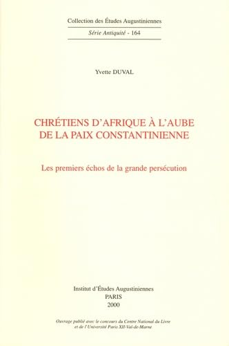 Chrétiens d'Afrique à l'aube de la paix constantinienne: les premiers échos de la grande persécution