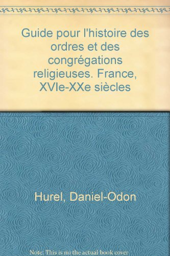 Guide pour l'histoire des Ordres et des Congrégations religieuses, France: XVI-XX siècles