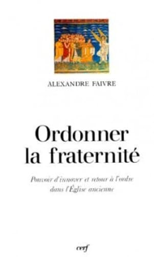 Ordonner la fraternité: pouvoir d'innover et retour à l'ordre dans l'Eglise ancienne