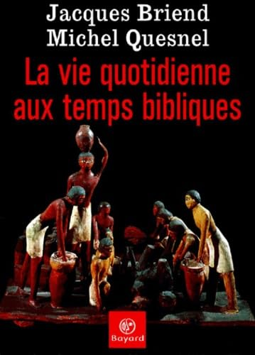 La Vie quotidienne aux temps bibliques