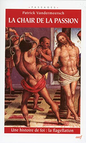 La Chair de la passion : une histoire de foi, la flagellation