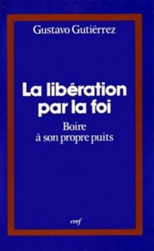 La Libération par la foi: boire à son propre puits ou l'itinéraire spirituel d'un peuple