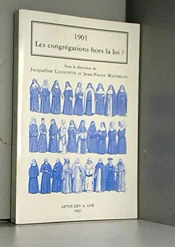 Les congrégations hors la loi?: Autour le la loi du 1er juillet 1901: actes (du colloque à Malakoff-Villetaneuse, 27-28 sept. 2001)