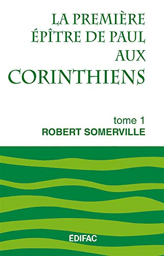 La Première épître de Paul aux Corinthiens : Tome 1