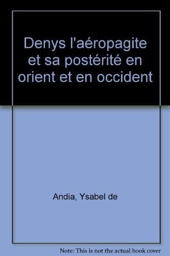 Denys l'Aréopagite et sa postérité en Orient et en Occident. (Colloque intern. Paris 21-24 sept. 1994)
