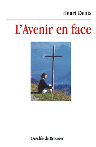 L'Avenir en face: réflexions sur la crédibilité de la foi chrétienne et sur le ministère de l'Eglise