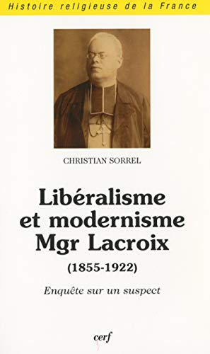 Libéralisme et modernisme Mgr Lacroix: (1855-1922) : Enquête sur un suspect