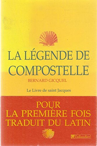 La Légende de Compostelle. Le Livre de Saint Jacques