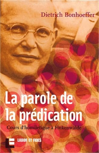 La Parole de la prédication : Cours d'homilétique à Finkenwalde