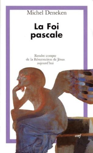 La Foi pascale : Rendre compte de la Résurrection de Jésus aujourd'hui