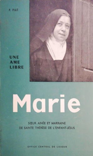 Une âme libre : Marie Martin : soeur aînée et marraine de sainte Thérèse de l'Enfant Jésus