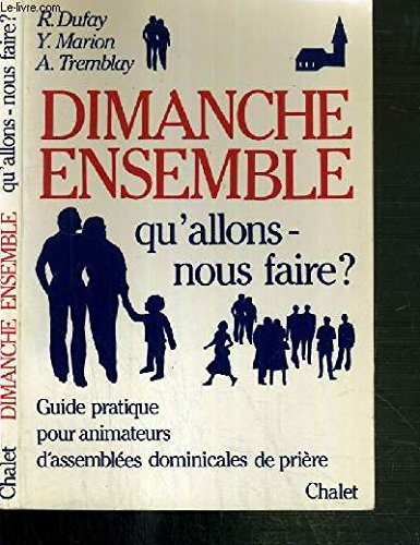 Dimanche ensemble: Qu'allons-nous faire?: Guide pratique pour animateurs d'assemblées dominicales de prière