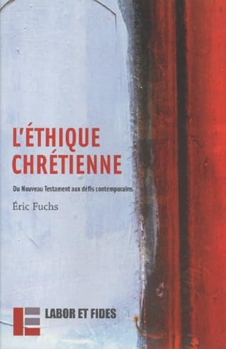 L'Ethique chrétienne: du Nouveau Testament aux défis contemporains