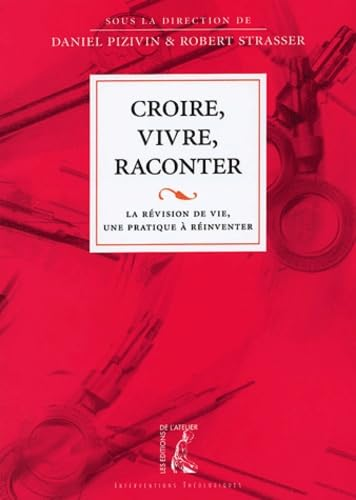 Croire, vivre, raconter : la révision de vie, une pratique à réinventer