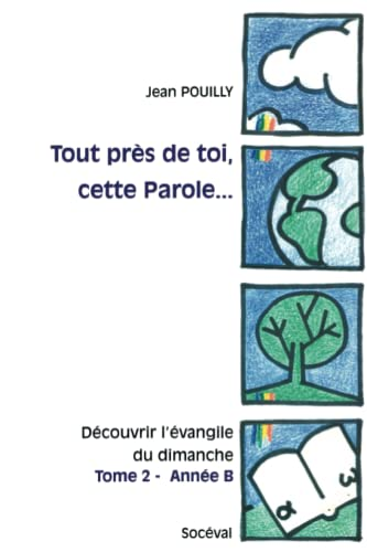 Tout près de toi, cette Parole..: découvrir l'évangile du dimanche Tome 2 - Année B: Marc