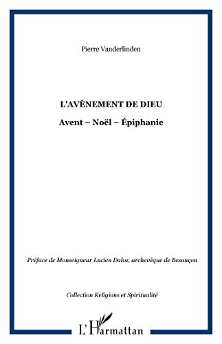 L'Avènement de Dieu: Avent - Noël - Epiphanie