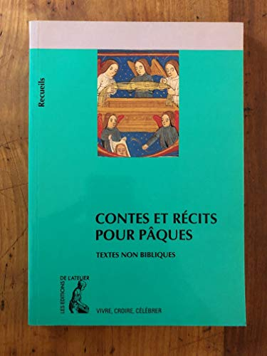 Contes et récits pour Pâques: recueil de textes non bibliques pour réfléchir, méditer, célébrer