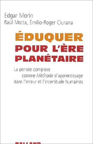 Eduquer pour l'ère planétaire: la pensée complexe comme méthode d'apprentissage dans l'erreur et l'incertitude humaines