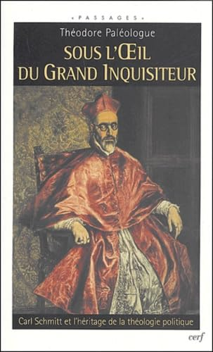 Sous l'oeil du Grand inquisiteur : Carl Schmitt et l'héritage de la théologie politique
