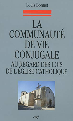 La communauté de vie conjugale : au regard des lois de l'Eglise catholique : les étapes d'une évolution : du Code de 1917 au Concile Vatican II et au Code de 1983